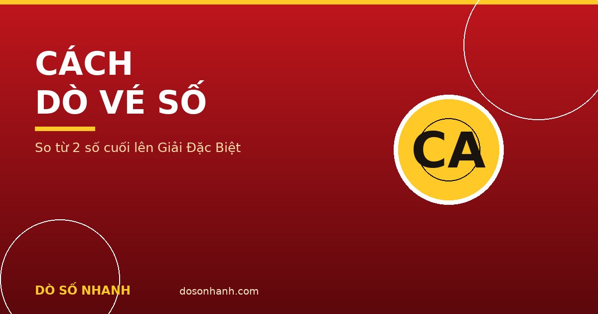 Cách dò vé số chính xác: so từng giải, nhận biết giải phụ và lỗi thường gặp